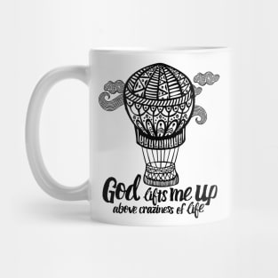 God lifts me up above craziness of life. Mug